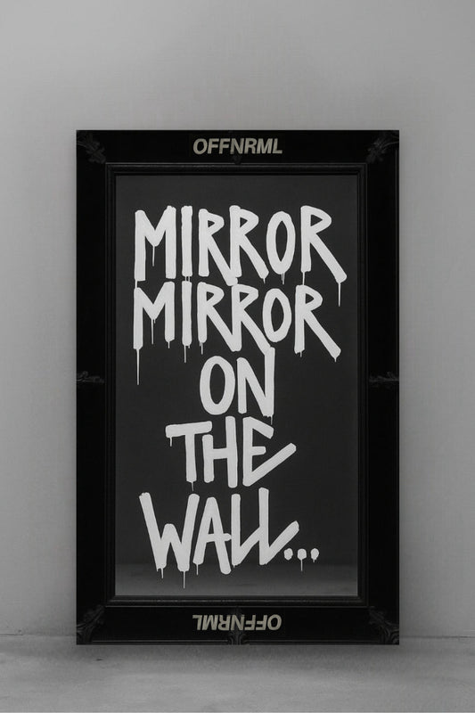 MIRROR MIRROR ON THE WALL...